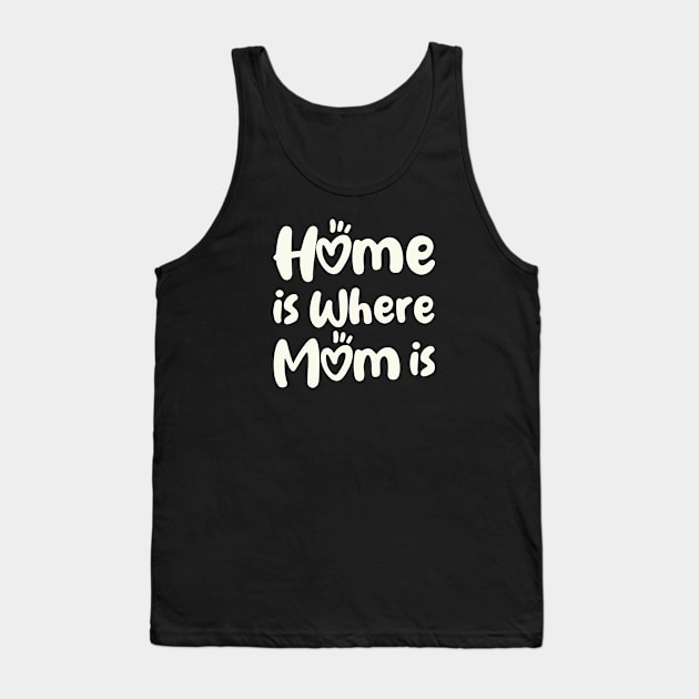 Home Is Where Mom Is Tank Top by UrbanCult